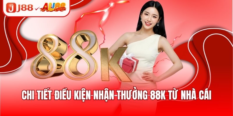 J88 Tặng 88k - Khuyến Mãi Dành Riêng Cho Newbie 2025 2 Chi tiết điều kiện nhận thưởng 88k từ nhà cái