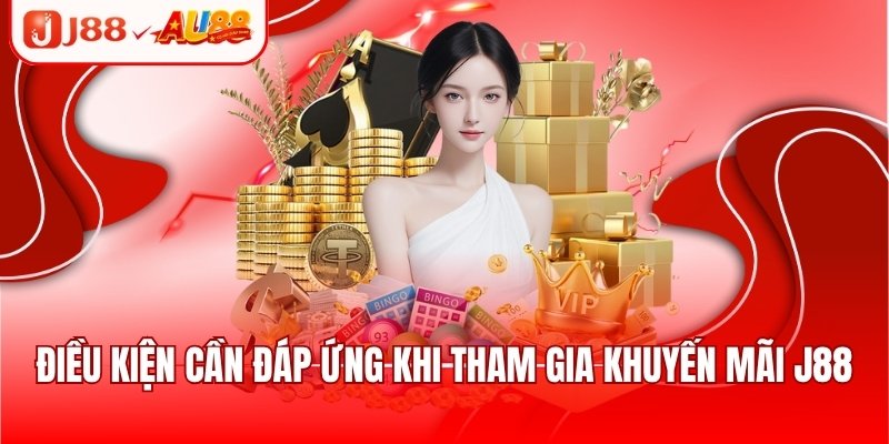 Điều kiện cần đáp ứng khi tham gia khuyến mãi J88