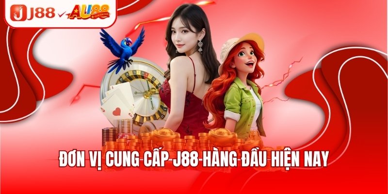 J88 3 Đơn vị cung cấp J88 hàng đầu hiện nay