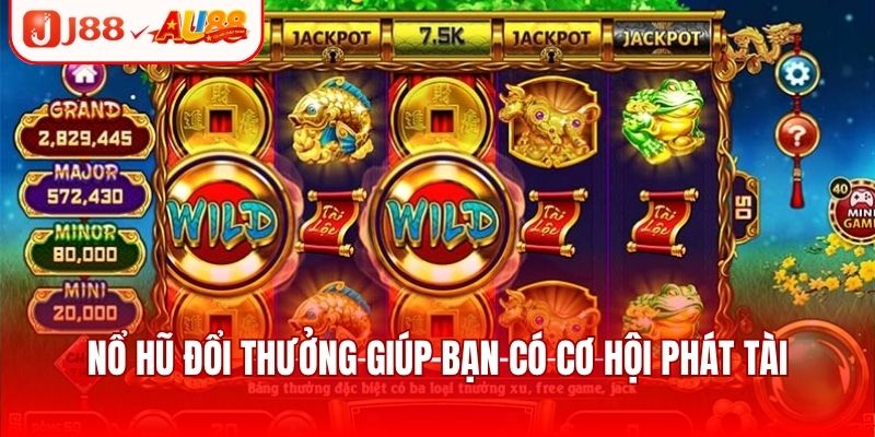 Nổ Hũ Đổi Thưởng - Hướng Dẫn Cách Chơi Và Chinh Phục Game 1 Nổ hũ đổi thưởng giúp bạn có cơ hội phát tài
