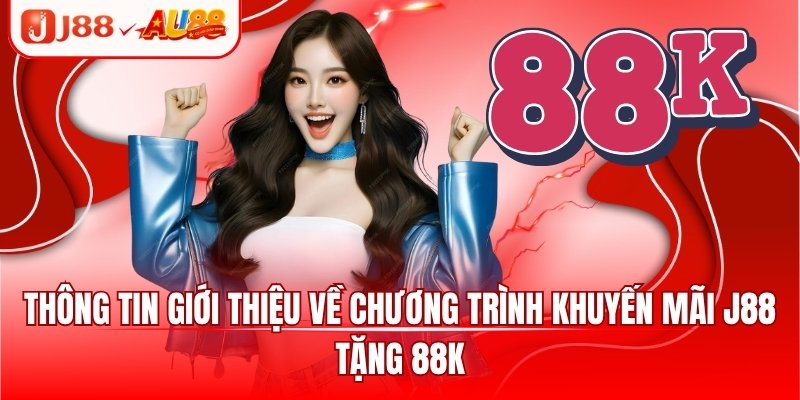 J88 Tặng 88k - Khuyến Mãi Dành Riêng Cho Newbie 2025 1 Thông tin giới thiệu về chương trình khuyến mãi J88 tặng 88k