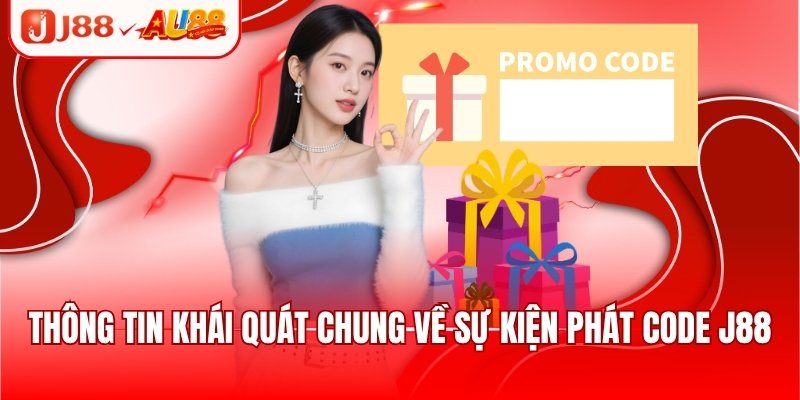 Phát Code J88 - Khuyến Mãi Hấp Dẫn, Đẳng Cấp Cho Người Chơi 1 Thông tin khái quát chung về sự kiện phát code J88