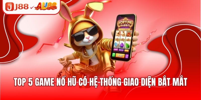 Tổng Hợp Top 5 Game Nổ Hũ Trả Thưởng Cực Khủng 2025 1 Top 5 game nổ hũ có hệ thống giao diện bắt mắt