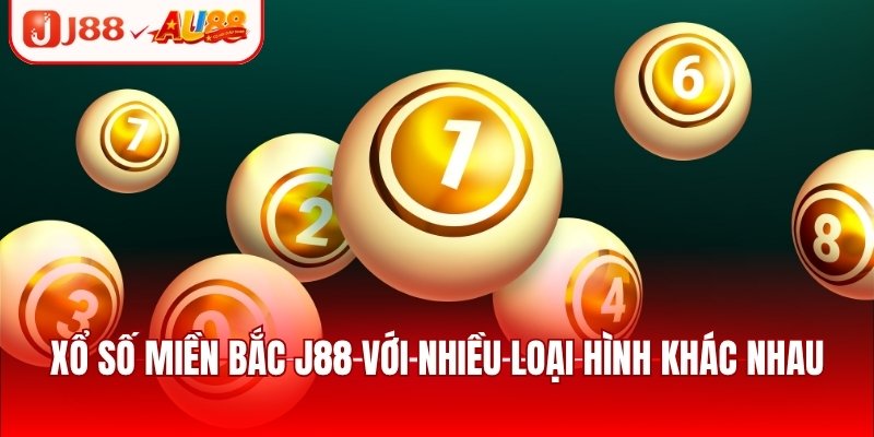 Xổ Số Miền Bắc Đa Dạng Hình Thức Cược, Rinh Thưởng Lớn 2 Xổ số miền Bắc J88 với nhiều loại hình khác nhau